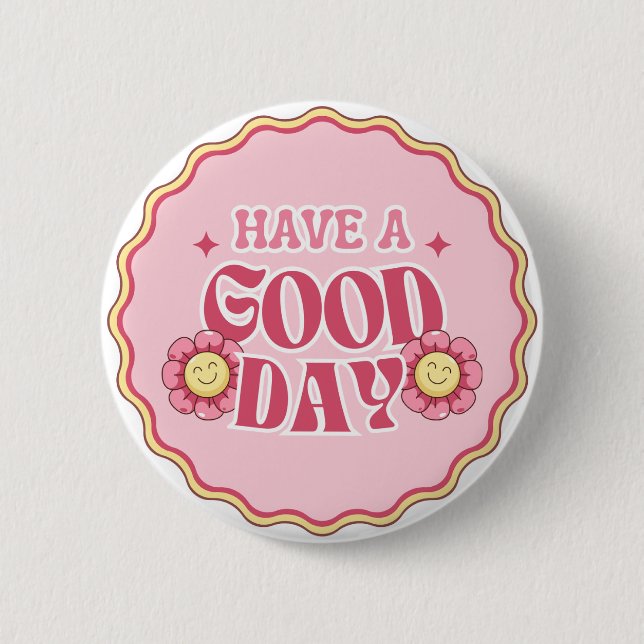 Have A Good Day Button (Front)