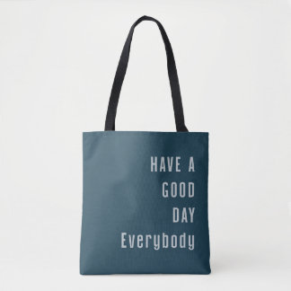 Have a good day everybody  tote bag