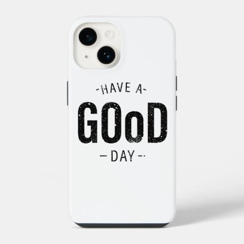 Have a Good Day iPhone 14 Case