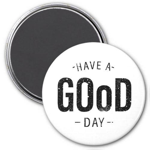 Have a Good Day Magnet