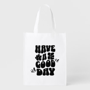 Have a good day reusable Grocery Bag