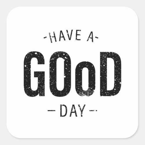 Have a Good Day Square Sticker