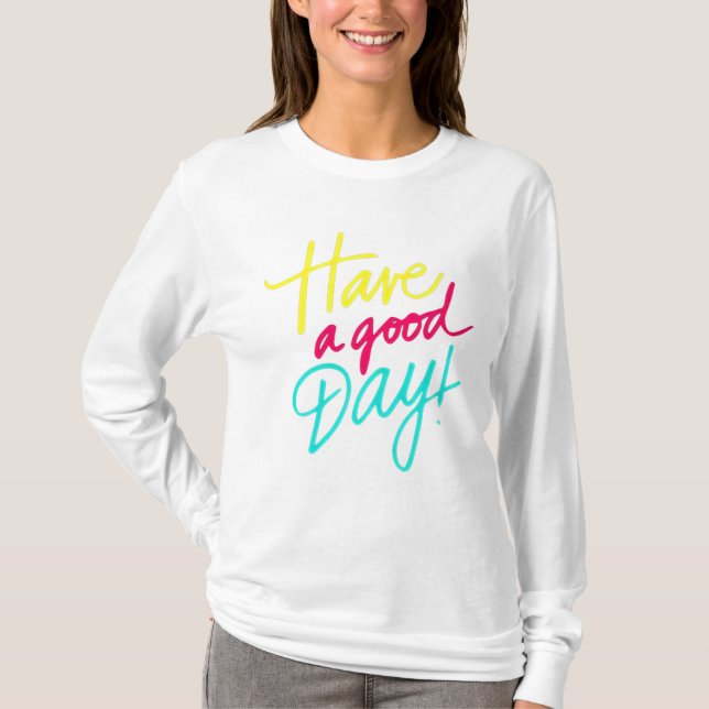   Have a good day T-Shirt (Front)