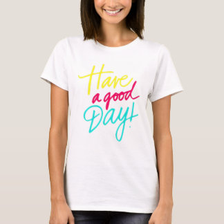   Have a good day T-Shirt