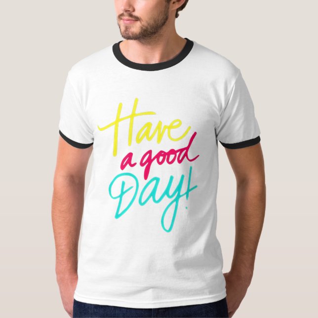   Have a good day T-Shirt (Front)