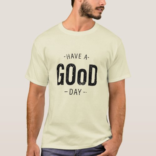 Have a Good Day T_Shirt