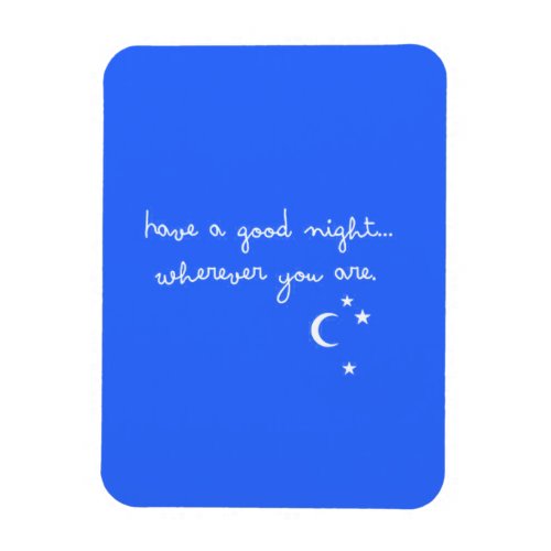 HAVE A GOOD NIGHT WHEREVER YOU ARE CUTE GOODNIGHT MAGNET