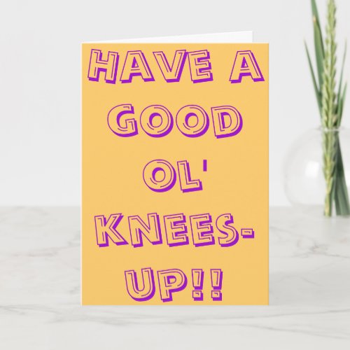 Have a good ol knees_up card