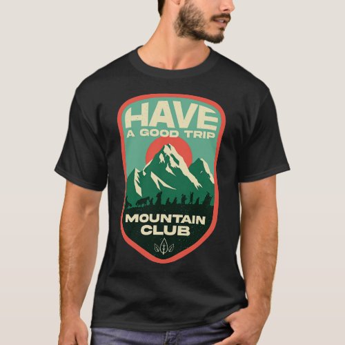 Have a Good Trip Mountain Club Classic Movie T_Shirt