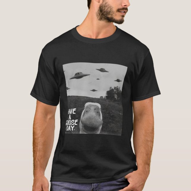 Have A Goose Day Goose Ufo Humor Quote T-Shirt (Front)