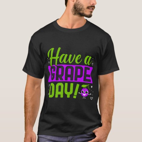 Have A Grape Day Fruit Lovers T_Shirt
