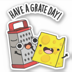 Have A Grate Day Funny Cheese Pun Sticker