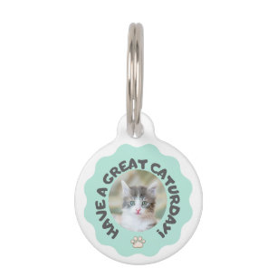 Have a great caturday! Turquoise custom cat photo Pet ID Tag