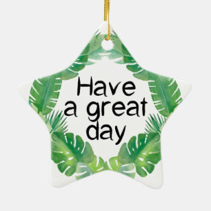 have a great day ceramic ornament