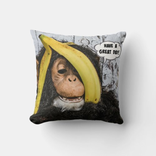 Have a Great Day Gotta Love thisHappy  Chimp Throw Pillow