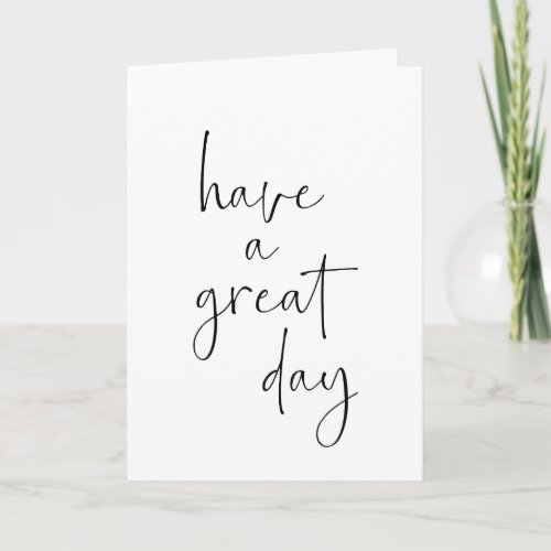 Have a Great Day Minimalist Inspirational Quote Card