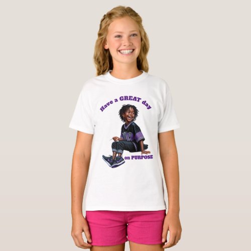 Have a GREAT day on PURPOSE Girl 2 T_Shirt