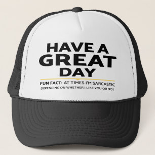 "Have A Great Day" Sarcastic Or Not? Funny Print Trucker Hat