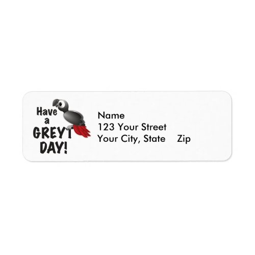 Have a Greyt Day _ Great African Grey Parrot Label