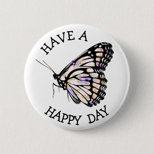 Have a Happy Day Butterfly Button