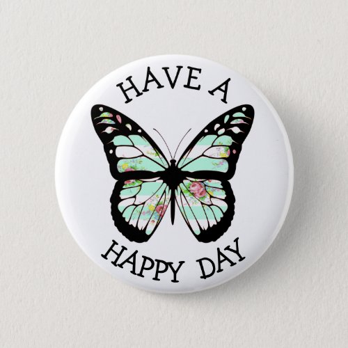 Have a Happy Day  Butterfly Button