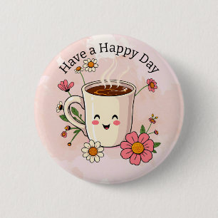 Have a Happy Day Cute Coffee Button