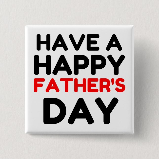 Have A Happy Father’s Day Button (Front)