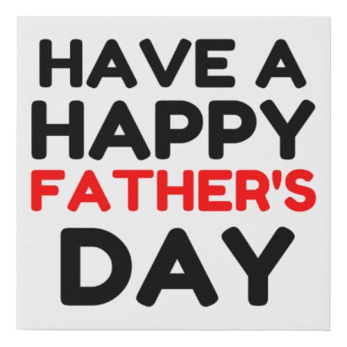 Have A Happy Fathers Day Faux Canvas Print