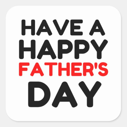 Have A Happy Fathers Day Square Sticker