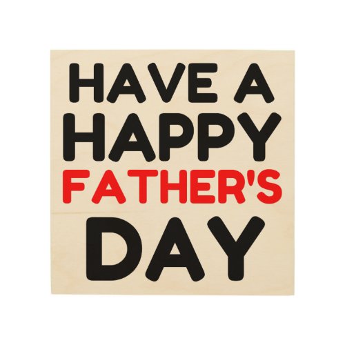 Have A Happy Fathers Day Wood Wall Art