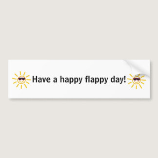 Have a happy flappy day! bumper sticker