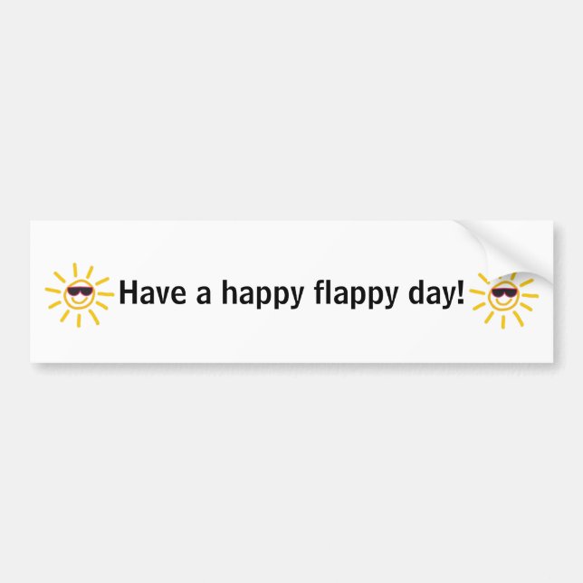 Have a happy flappy day! bumper sticker (Front)