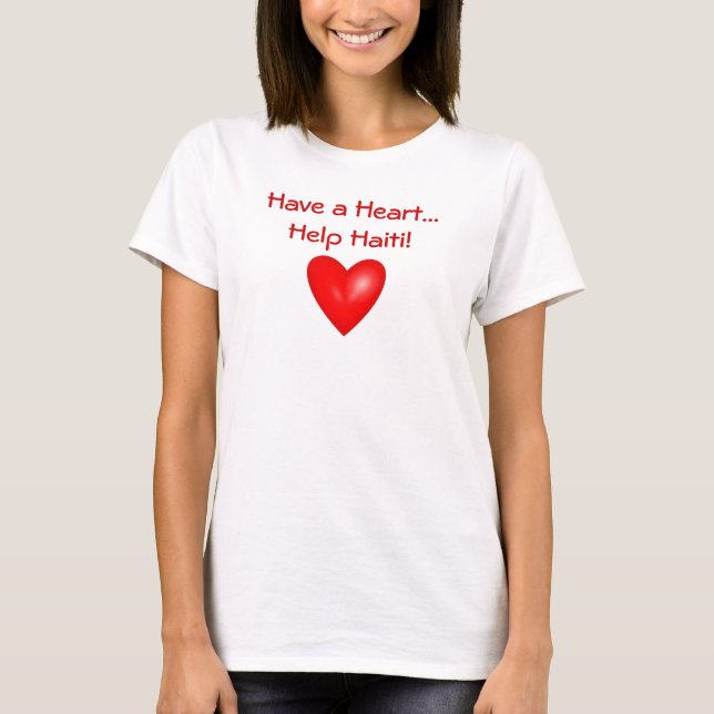 Have a Heart...Help Haiti! T-Shirt (Front)