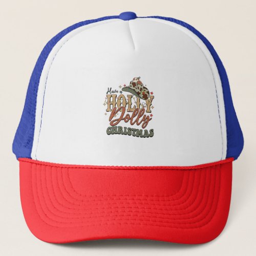 Have A Holly Dolly Christmas Trucker Hat