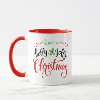 Have A Holly Jolly Christmas Mug by modernmaryella at Zazzle