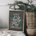 Have a Holly Jolly Christmas Poster<br><div class="desc">Add a rustic touch to your holiday decor with this wintry frameable print. Typography based design features the phrase "have a holly jolly Christmas" in white hand lettered type accented with red and green holly leaves and berries,  on a chalkboard background.</div>