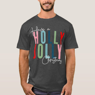 Have A Holly Xmas Jolly Christmas T-Shirt