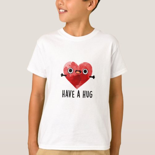 Have A Hug Funny Heart Pun T_Shirt
