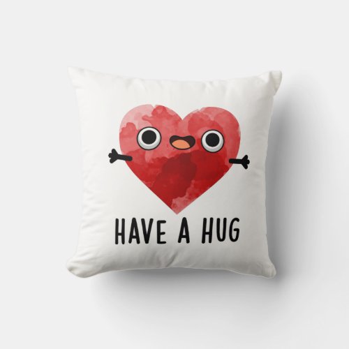 Have A Hug Funny Heart Pun  Throw Pillow