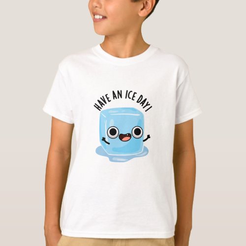 Have A Ice Day Funny Ice Cube Pun  T_Shirt