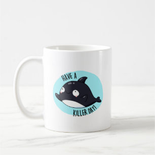 Have A Killer Day Funny Killer Whale Pun Coffee Mug