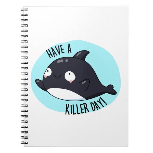 Have A Killer Day Funny Killer Whale Pun  Notebook