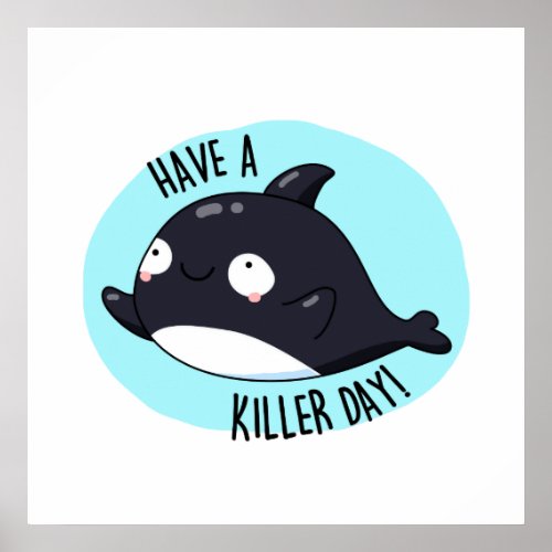 Have A Killer Day Funny Killer Whale Pun  Poster