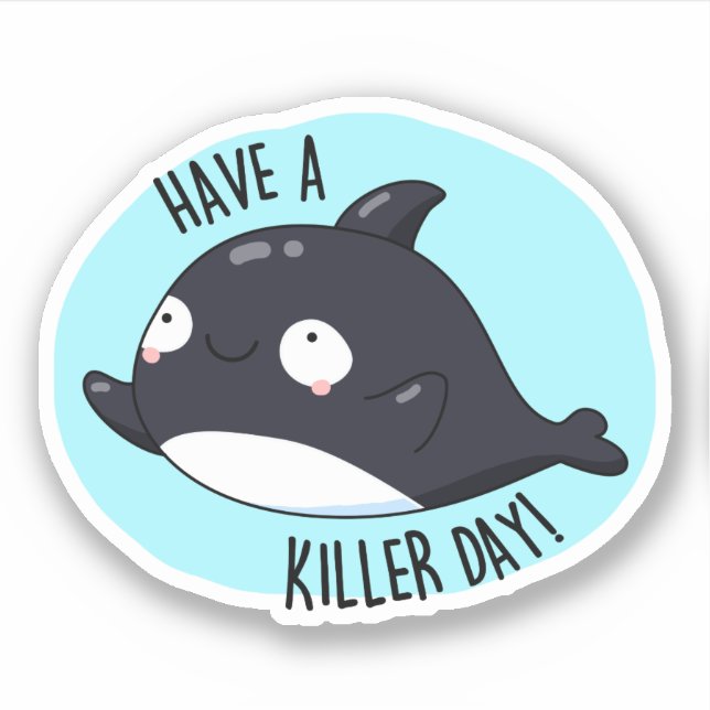 Have A Killer Day Funny Killer Whale Pun  Sticker (Front)