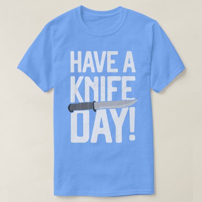 Have A Knife Day Cooking Collectors Knives Collect T-Shirt (Design Front)