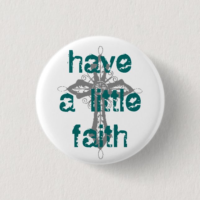 Have a Little Faith Pinback Button (Front)