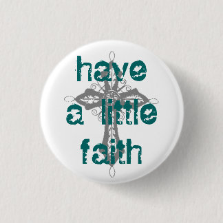 Have a Little Faith Pinback Button
