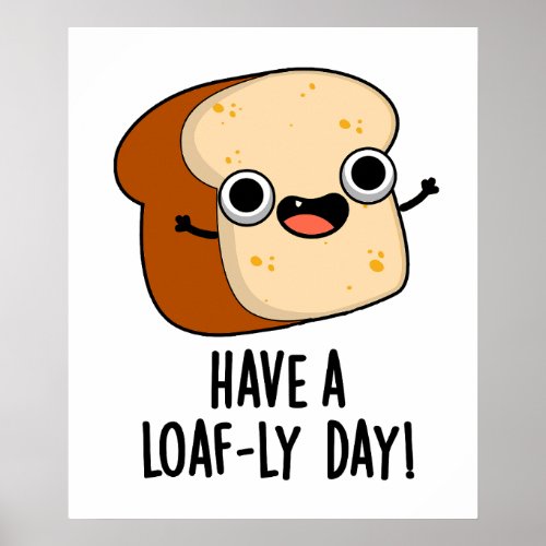 Have A Loaf_ly Day Funny Bread Puns  Poster