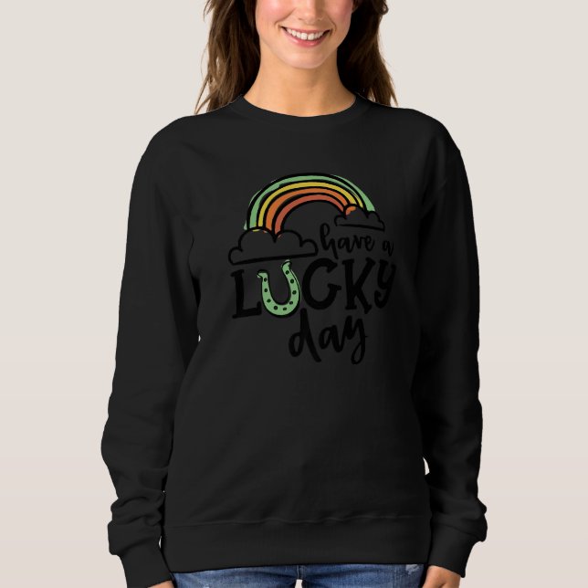Have A Lucky Day Rainbow Irish Men Women Kids St P Sweatshirt (Front)