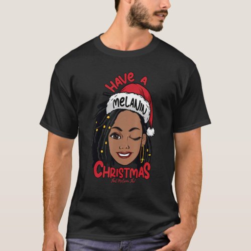 Have A Melanin Christmas Black Mrs Claus W Locs Bl T_Shirt